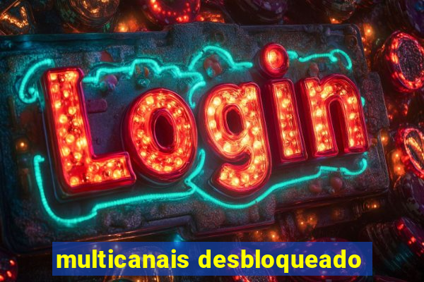 multicanais desbloqueado